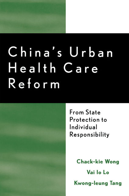 China's Urban Health Care Reform, Vai Io Lo, Chack-kie Wong, Kwong-leung Tang