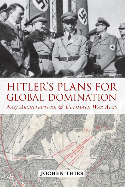 Hitler's Plans for Global Domination, Jochen Thies