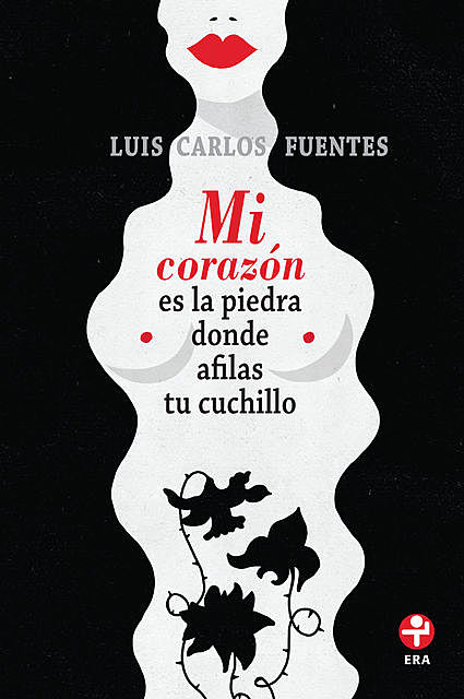 Mi corazón es la piedra donde afilas tu cuchillo, Luis Carlos Fuentes