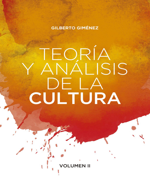 Teoría y análisis de la cultura. Volumen II, Gilberto Giménez Montiel