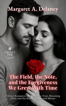 The Field, the Note, and the Forgiveness We Grew With Time, Margaret A. Delaney
