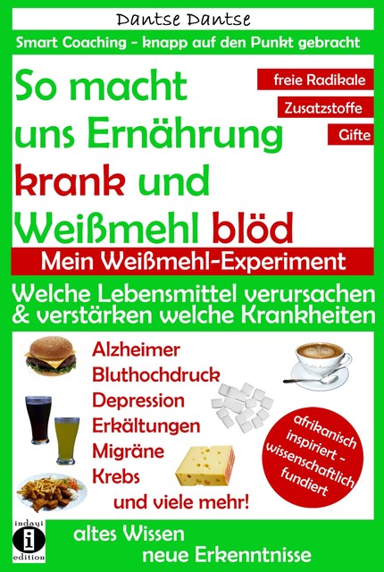 So macht Ernährung uns krank und Weißmehl blöd. Mein Weißmehl-Experiment, Dantse Dantse