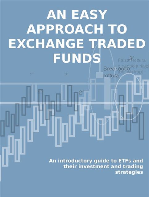 Etf. an easy approach to exchange traded funds. an introductory guide to etfs and their investment and trading strategies, Stefano Calicchio