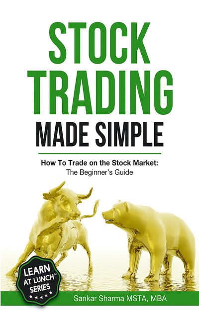 Stock Trading Made Simple: How to Trade on the Stock Market, Sankar Sharma