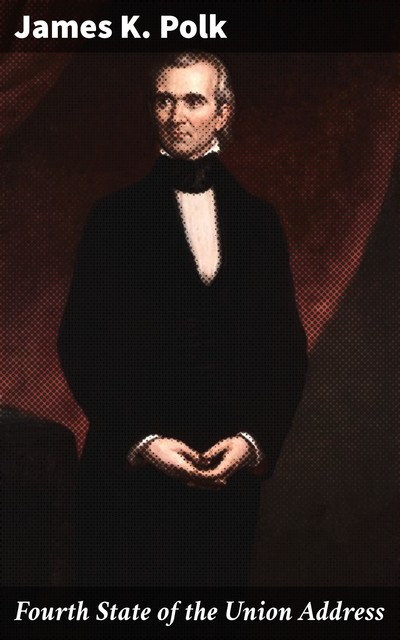 Fourth State of the Union Address, James K.Polk