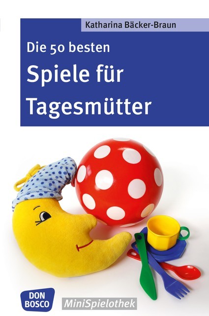Die 50 besten Spiele für Tagesmütter und Tagesväter – eBook, Katharina Bäcker-Braun