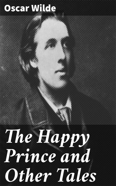 The Happy Prince, and Other Tales, Oscar Wilde
