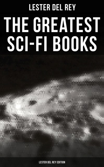 The Greatest Sci-Fi Books – Lester del Rey Edition, Lester Del Rey