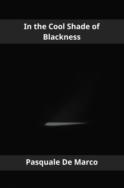 In the Cool Shade of Blackness, Pasquale De Marco