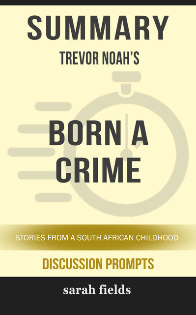 Summary: Trevor Noah's Born a Crime, Sarah Fields