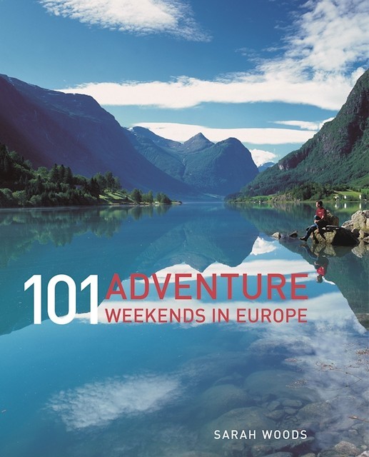 101 Adventure Weekends in Europe, Sarah Woods