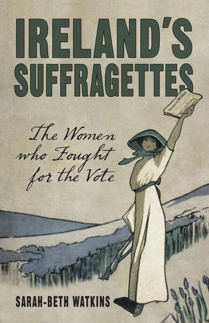 Ireland's Suffragettes, Sarah-Beth Watkins