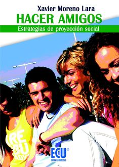 Hacer amigos. Estrategias de proyección social, Xavier Moreno Lara