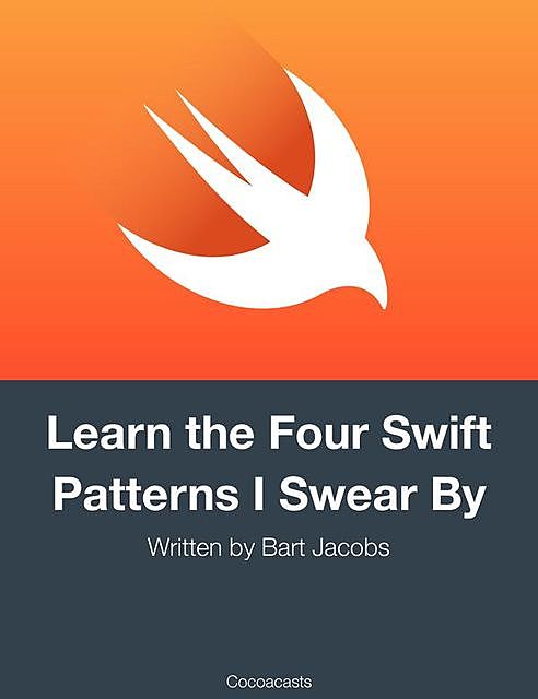 Learn the Four Swift Patterns I Swear By, Bart Jacobs