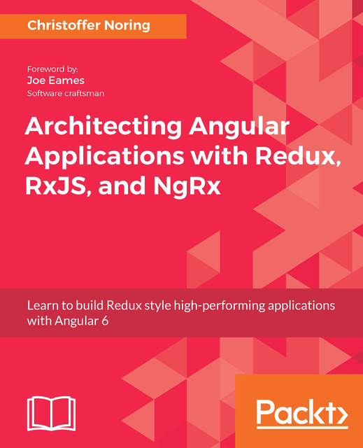 Architecting Angular Applications with Redux, RxJS, and NgRx, Christoffer Noring