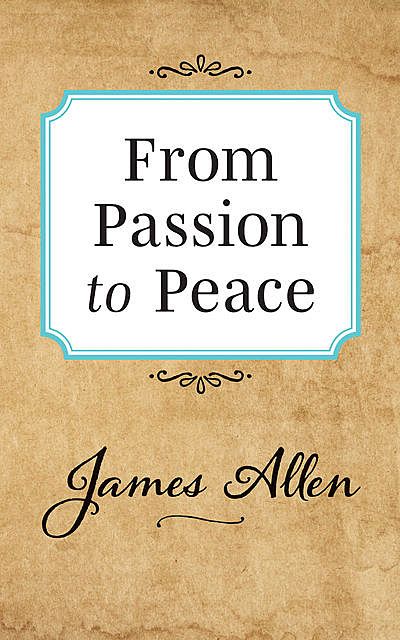 From Passion to Peace, James Allen