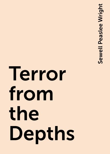 Terror from the Depths, Sewell Peaslee Wright