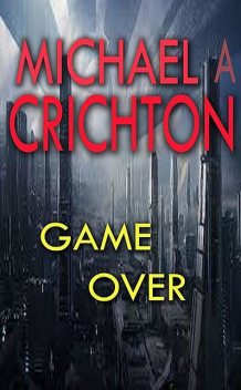 Game Over, Michael Crichton