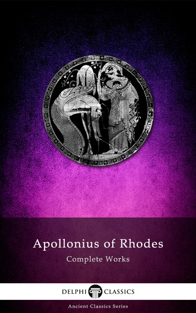 Complete Works of Apollonius of Rhodes (Delphi Classics), Apollonius of Rhodes