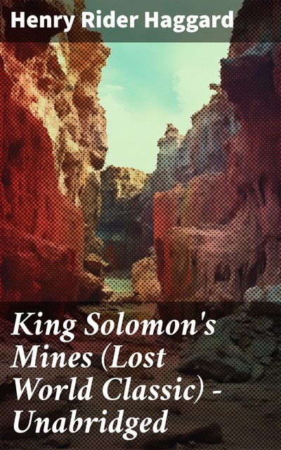 King Solomon's Mines (Lost World Classic) – Unabridged, Henry Rider Haggard