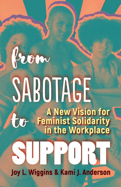 From Sabotage to Support, Kami J. Anderson, Joy L. Wiggins