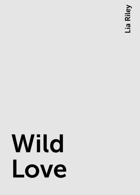 Wild Love, Lia Riley