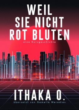 Weil sie nicht rot bluten, Ithaka O.