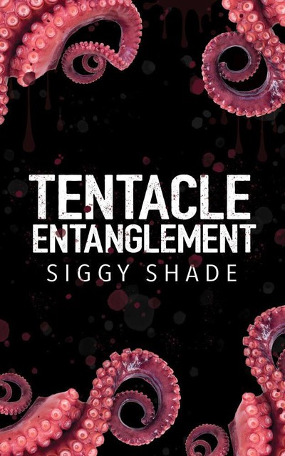 Tentacle Entanglement (Monster's Mate Book 1), Siggy Shade