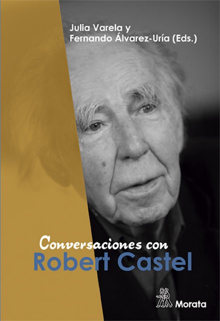 Conversaciones con Robert Castel, Fernando Álvarez-Uría, Julia Varela