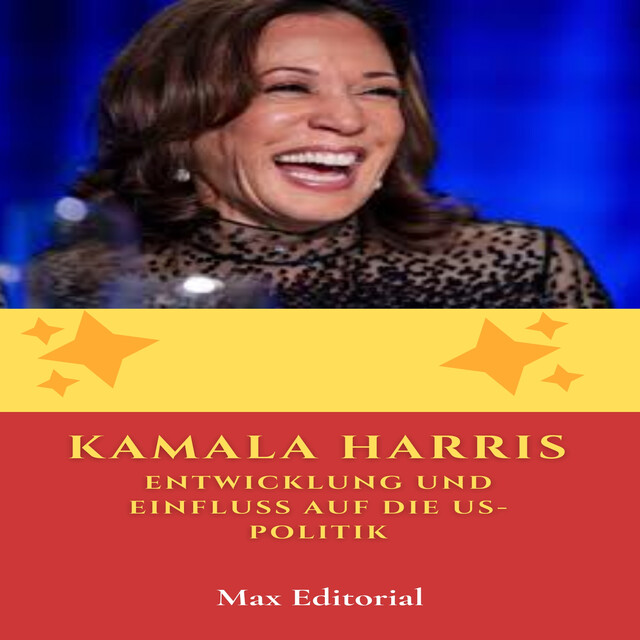 Kamala Harris –EntwicklungundEinflussauf die US-Politik, Max Editorial