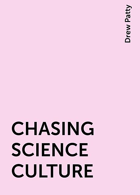 CHASING SCIENCE CULTURE, Drew Patty