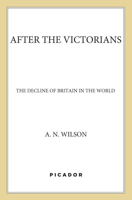 After the Victorians, A.N. Wilson