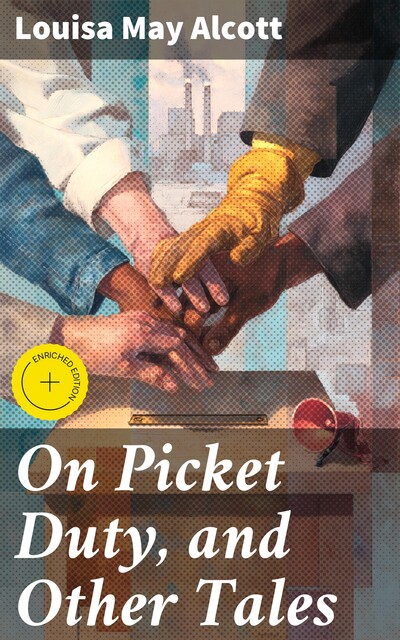 On Picket Duty, and Other Tales, Louisa May Alcott