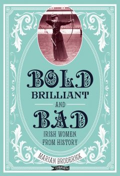 Bold, Brilliant and Bad, Marian Broderick