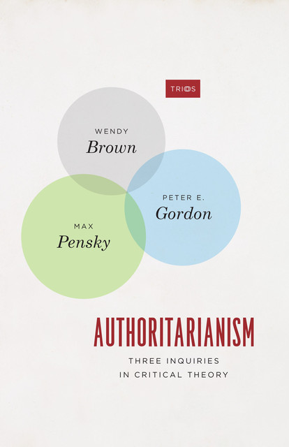 Authoritarianism, Peter E. Gordon, Wendy Brown, Max Pensky