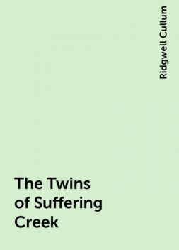 The Twins of Suffering Creek, Ridgwell Cullum