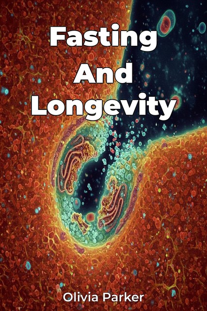 Fasting And Longevity, Olivia Parker