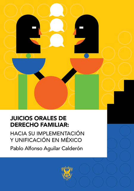 Juicios orales de derecho familiar: hacia su implementación y unificación en México, Pablo Alfonso Aguilar Calderon