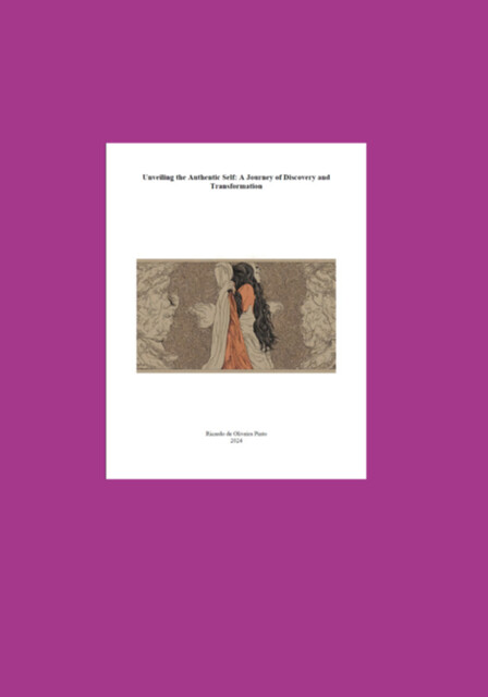 Unveiling The Authentic Self: A Journey Of Discovery And Transformation, Ricardo De Oliveira Pinto
