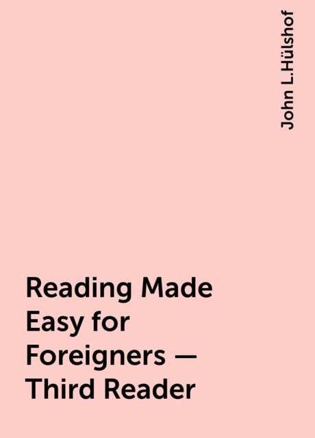 Reading Made Easy for Foreigners - Third Reader, John L.Hülshof