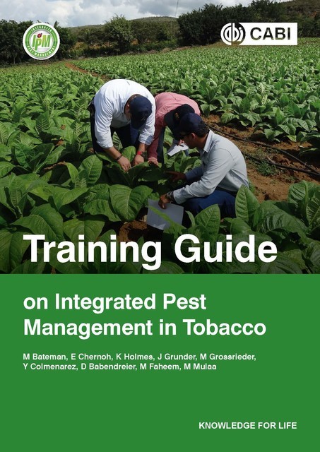 Training Guide on Integrated Pest Management in Tobacco, Julien Grunder, Keith A Holmes, Melanie Bateman, Erica Chernoh, Manfred Grossrieder