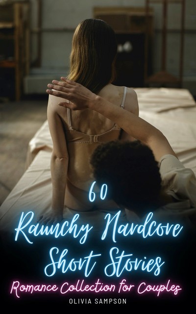 60 Raunchy Hardcore Short Stories: Romance Collection for Couples, Olivia Sampson