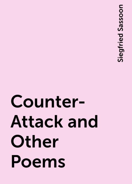 Counter-Attack and Other Poems, Siegfried Sassoon