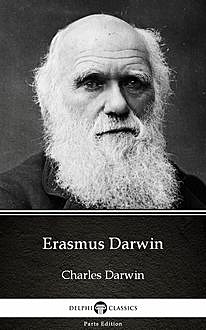 Erasmus Darwin by Charles Darwin – Delphi Classics (Illustrated), 