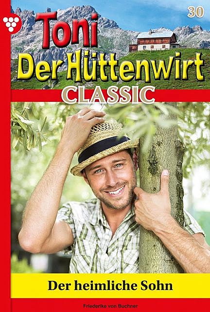 Toni der Hüttenwirt Classic 30 – Heimatroman, Friederike von Buchner