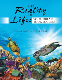The Reality of Life: Your Dream, Your Success, Alhassan Ndekugri