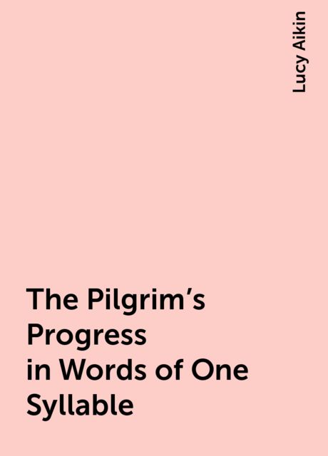 The Pilgrim's Progress in Words of One Syllable, Lucy Aikin