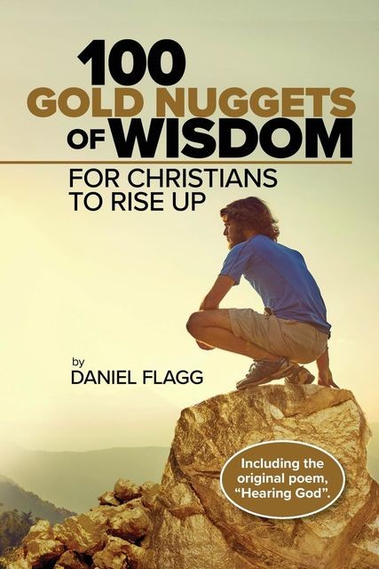 100 Gold Nuggets of Wisdom for Christians to Rise Up, Daniel Flagg