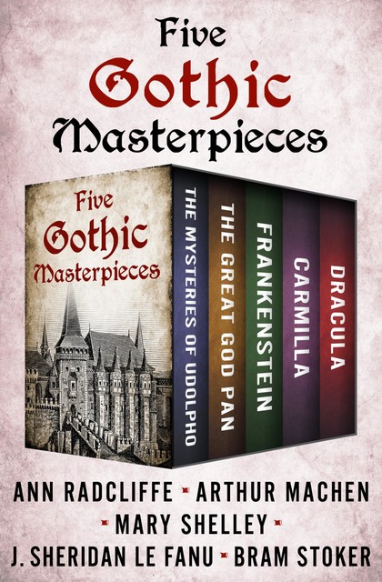 Five Gothic Masterpieces, Mary Shelley, Ann Radcliffe, Joseph Sheridan Le Fanu, Arthur Machen, Bram Stoker