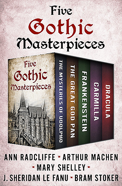 Five Gothic Masterpieces, Mary Shelley, Ann Radcliffe, Joseph Sheridan Le Fanu, Arthur Machen, Bram Stoker